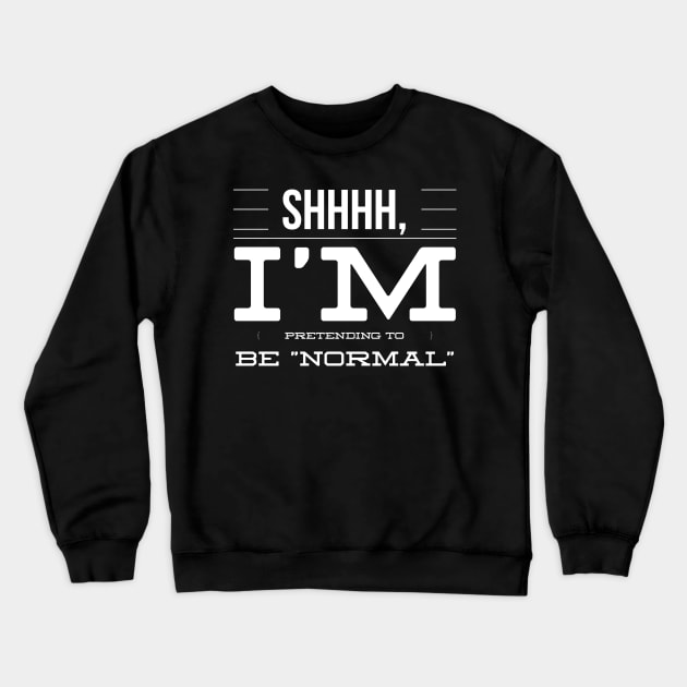 Shhhh, I’m Pretending To Be Normal Crewneck Sweatshirt by nobletory